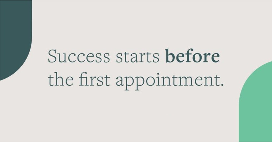 Success starts before the first appointment