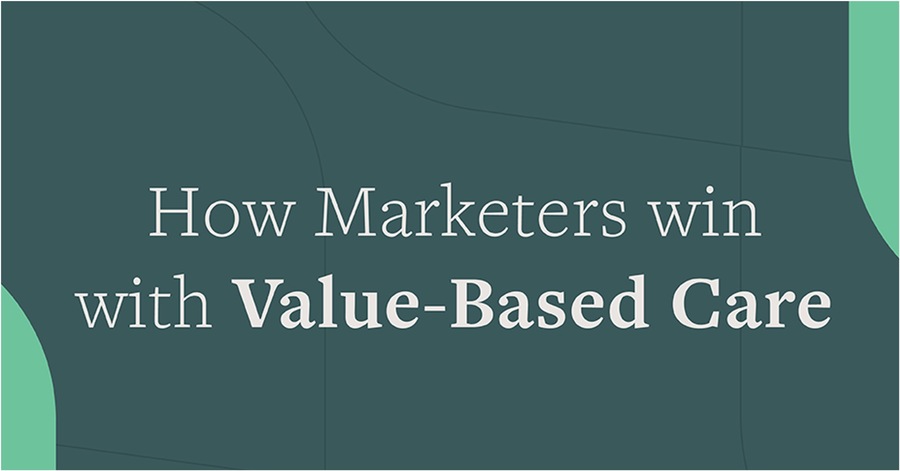 How Marketers win with Value-Based Care